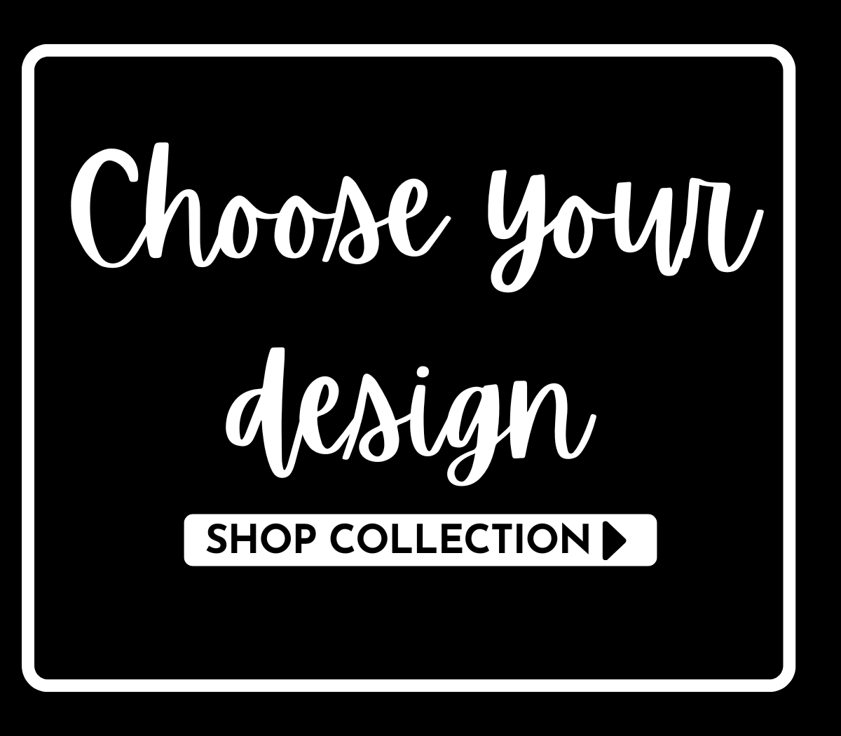Choose Your Design