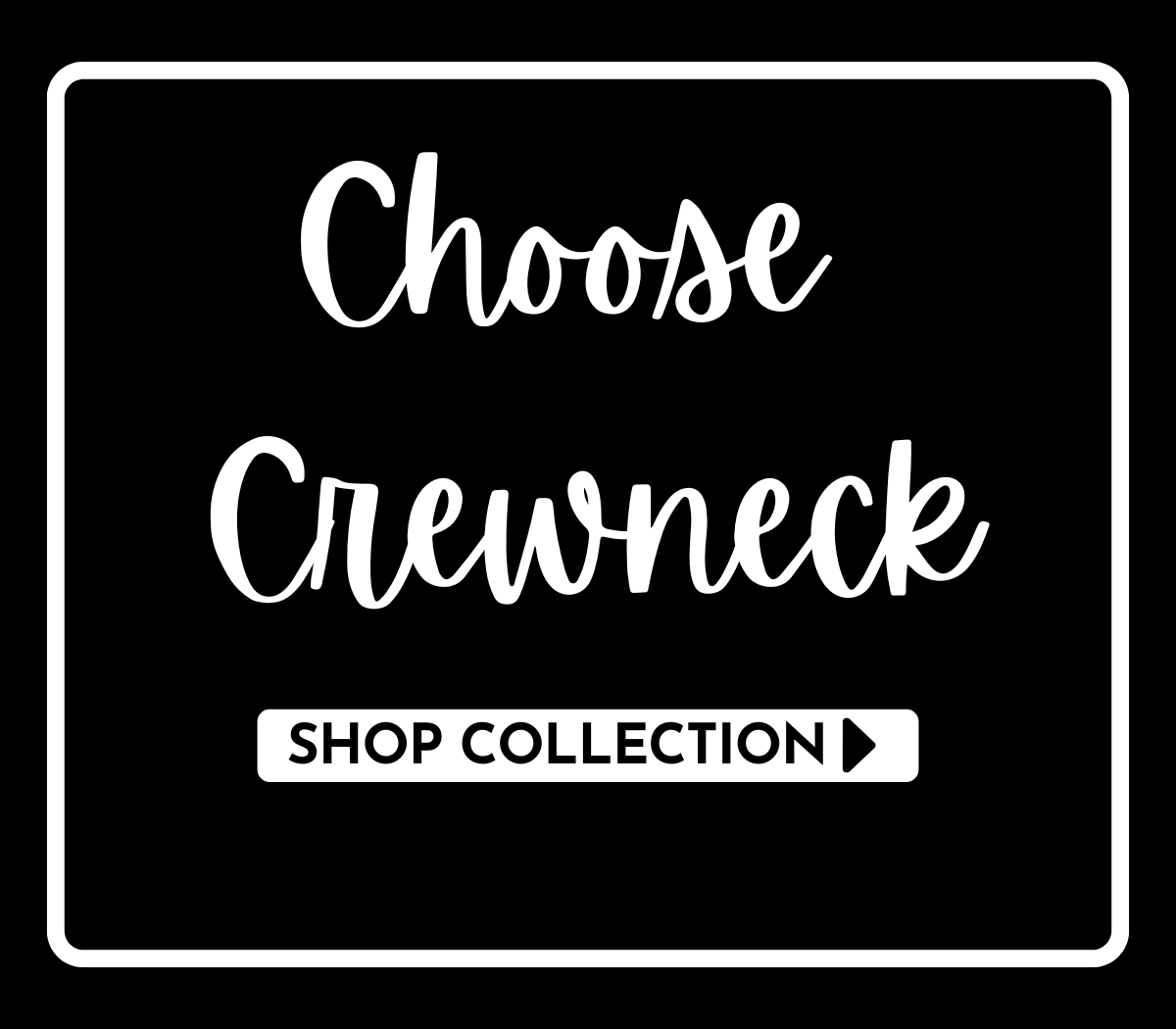 Choose Crewneck