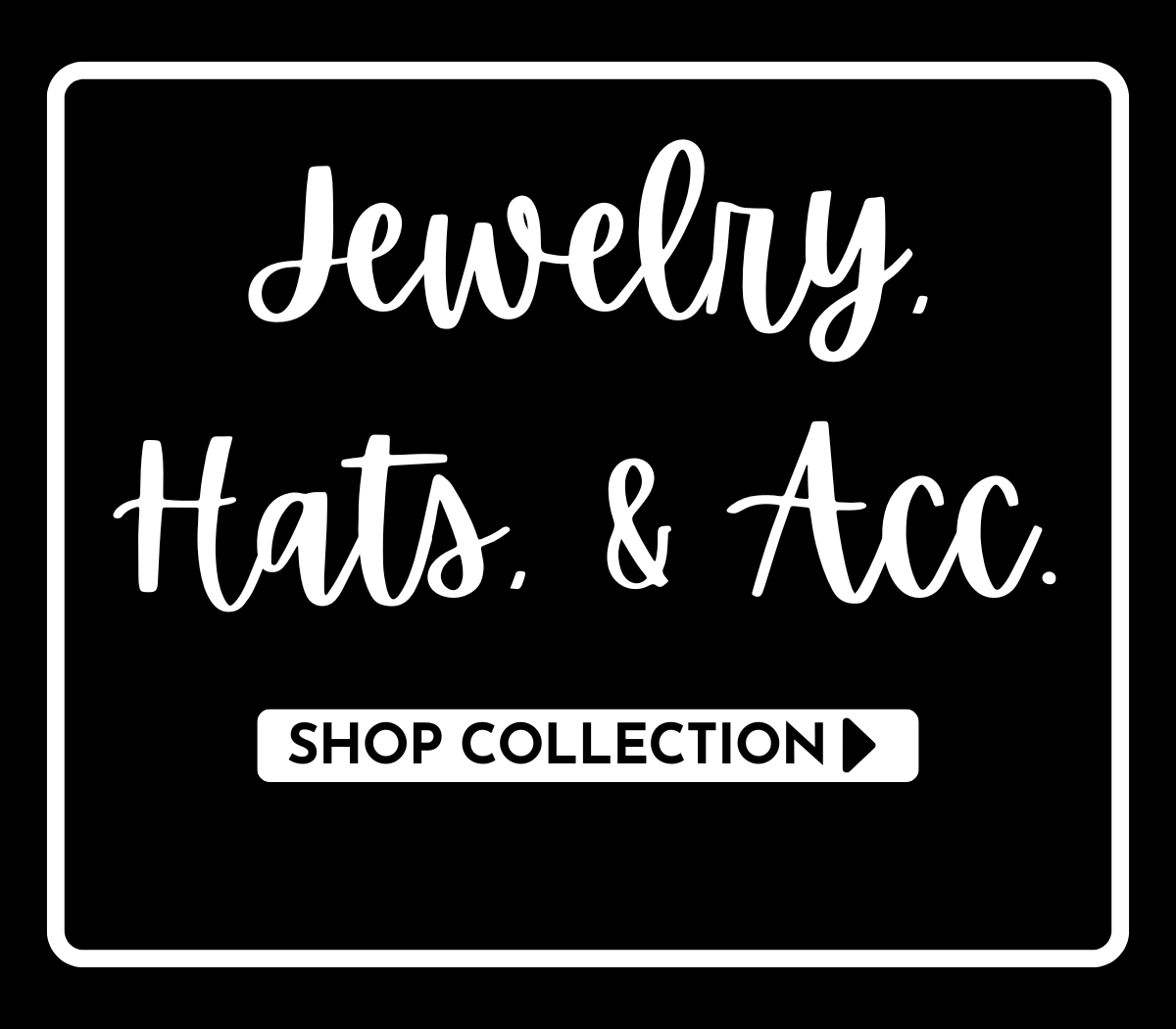 Jewelry, Hats, & Accessories
